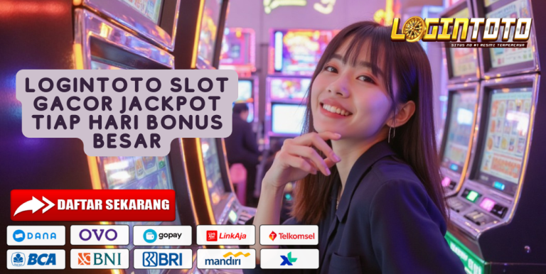 LOGINTOTO SLOT GACOR JACKPOT TIAP HARI BONUS BESAR