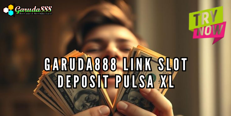GARUDA888 LINK SLOT DEPOSIT PULSA XL
