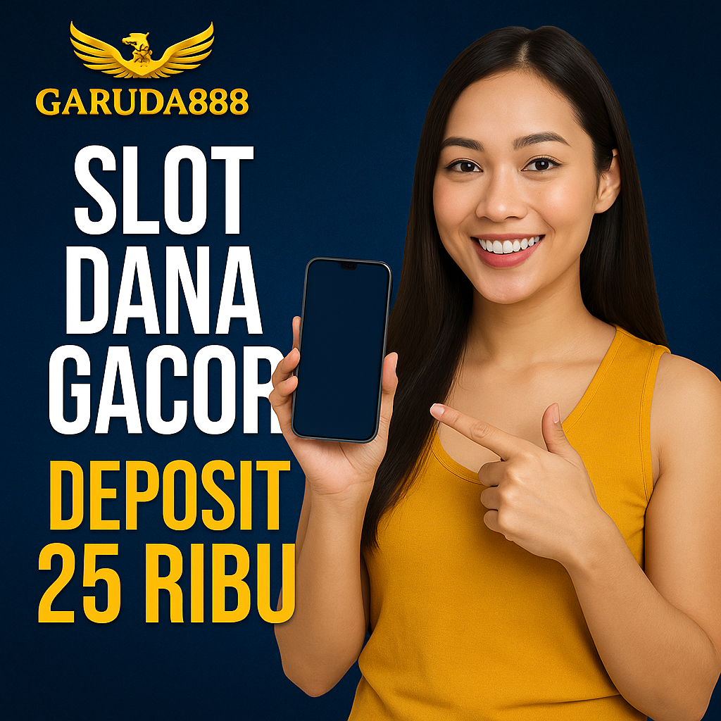 Slot Dana Gacor Deposit 25 Ribu Garuda888